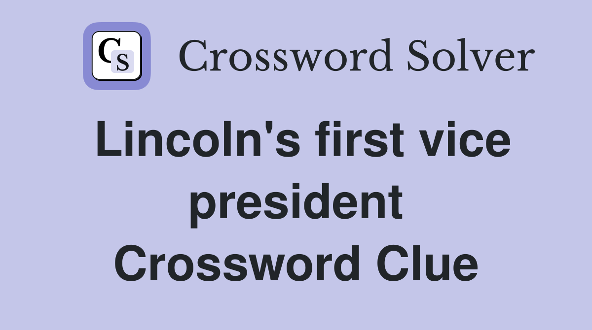 Lincoln's first vice president Crossword Clue