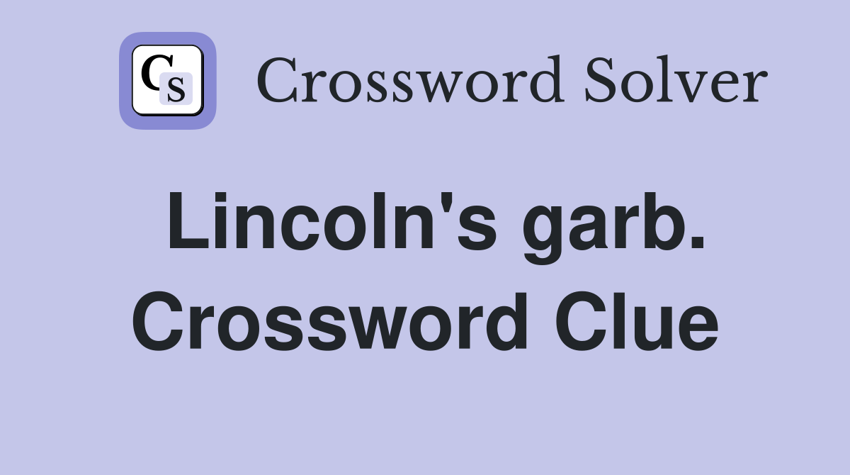 Lincoln's garb. Crossword Clue