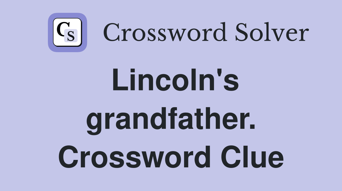 Lincoln's grandfather. Crossword Clue