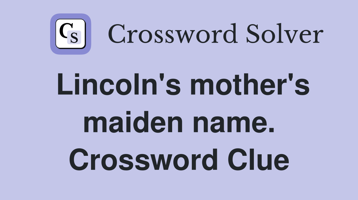 Lincoln's mother's maiden name. Crossword Clue