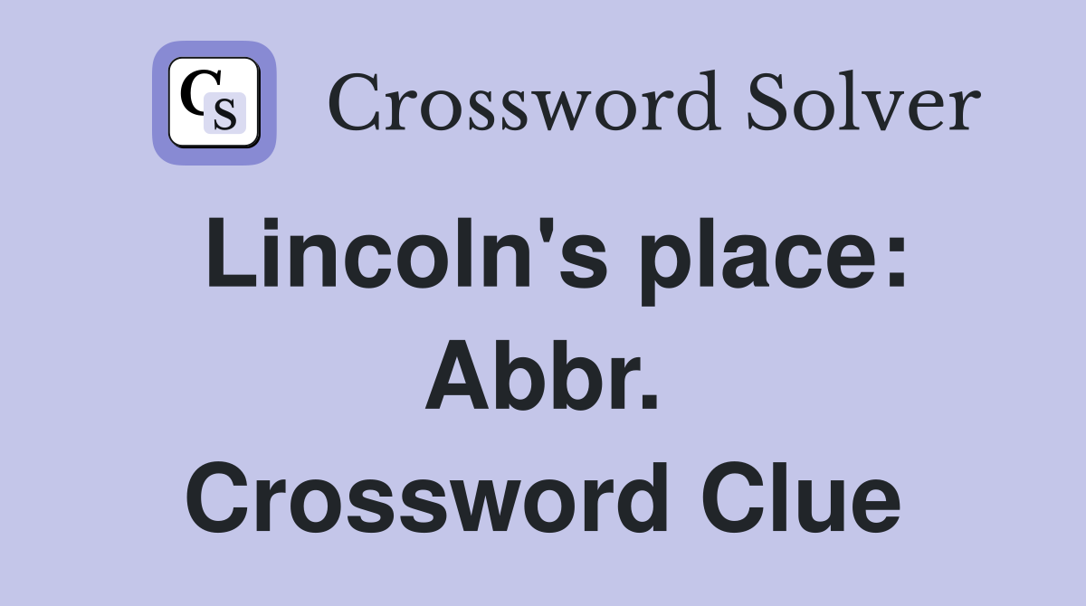 Lincoln's place: Abbr. Crossword Clue