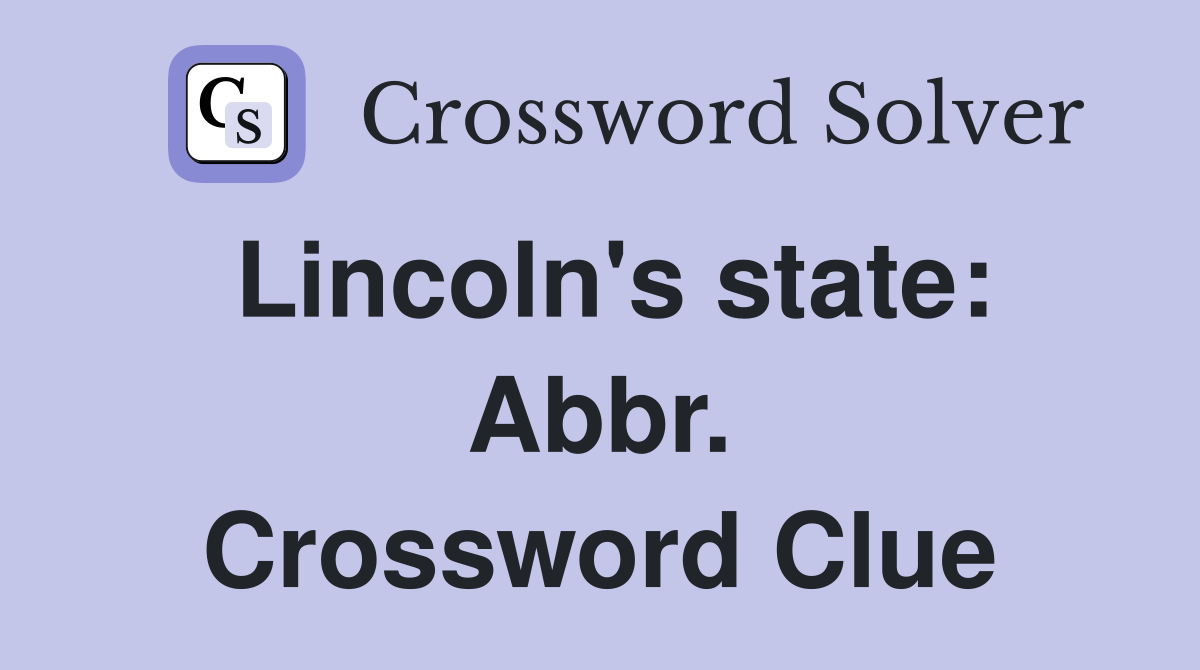 Lincoln's state: Abbr. Crossword Clue