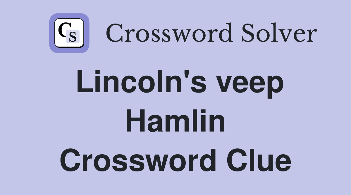Lincoln's veep Hamlin Crossword Clue