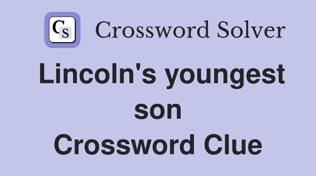 Lincoln's youngest son Crossword Clue