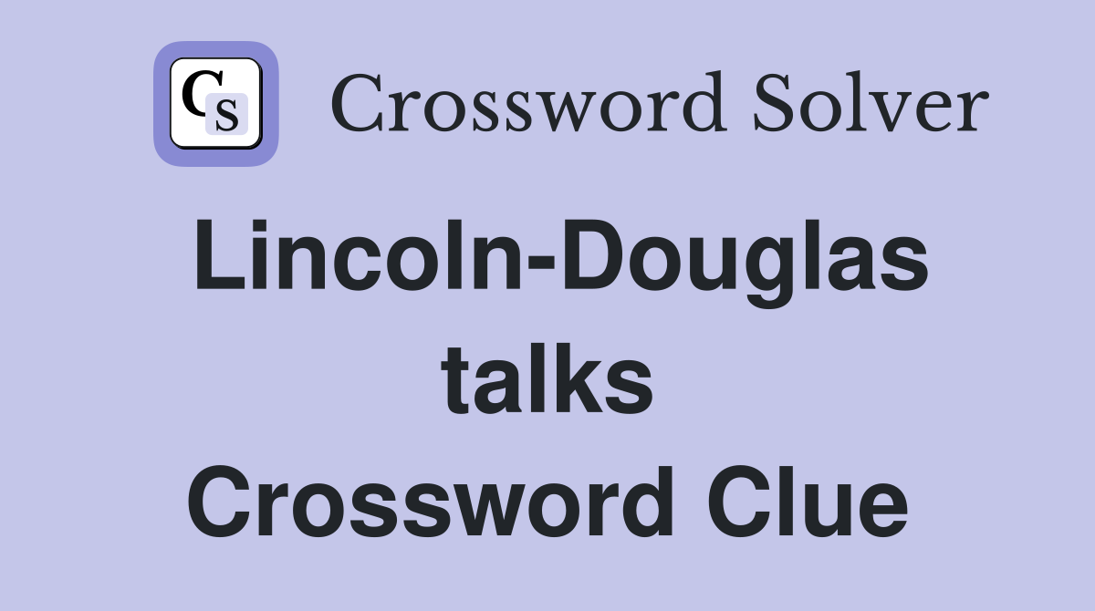Lincoln-Douglas talks Crossword Clue