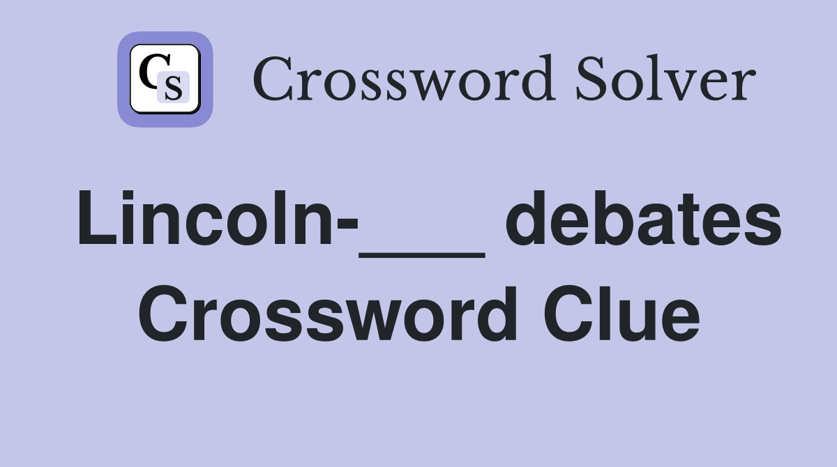 Lincoln-___ debates Crossword Clue