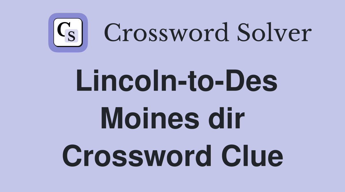 Lincoln-to-Des Moines dir Crossword Clue
