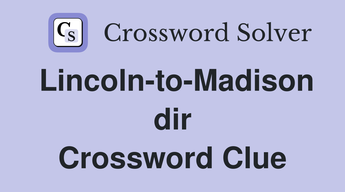 Lincoln-to-Madison dir Crossword Clue