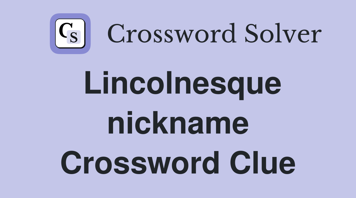 Lincolnesque nickname Crossword Clue
