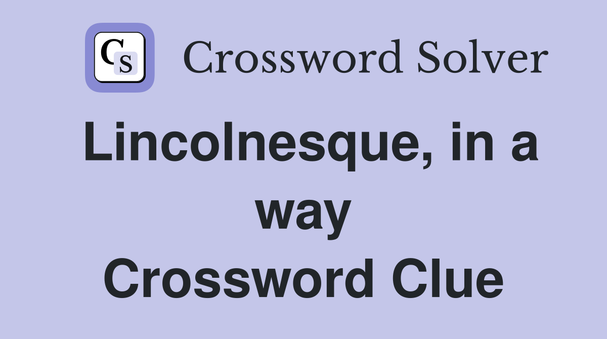 Lincolnesque, in a way Crossword Clue