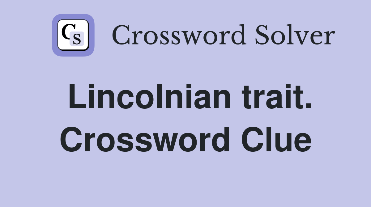 Lincolnian trait. Crossword Clue