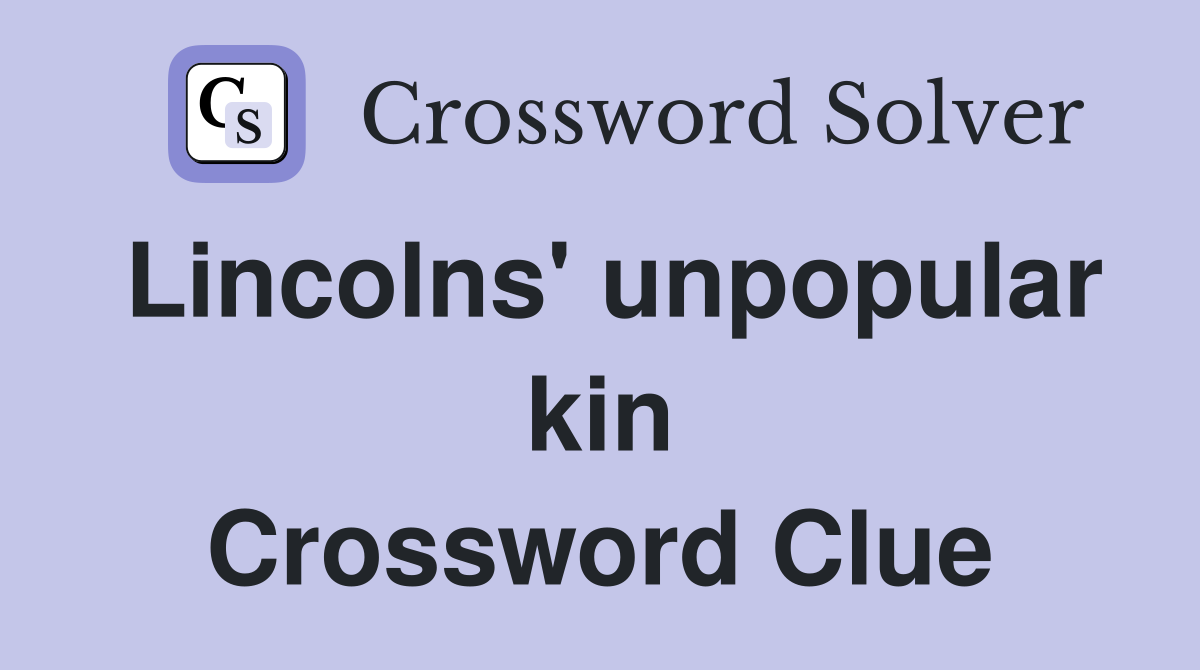 Lincolns' unpopular kin Crossword Clue