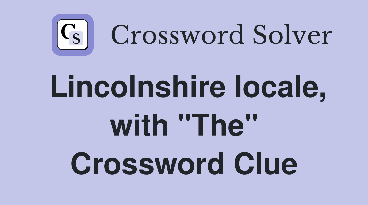 Lincolnshire locale, with "The" Crossword Clue