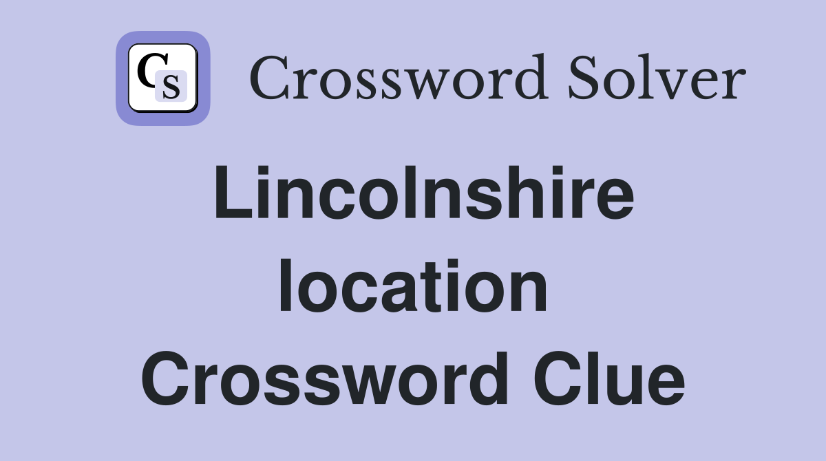 Lincolnshire location Crossword Clue
