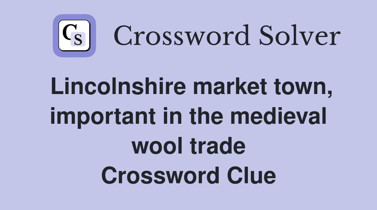 Lincolnshire market town, important in the medieval wool trade Crossword Clue