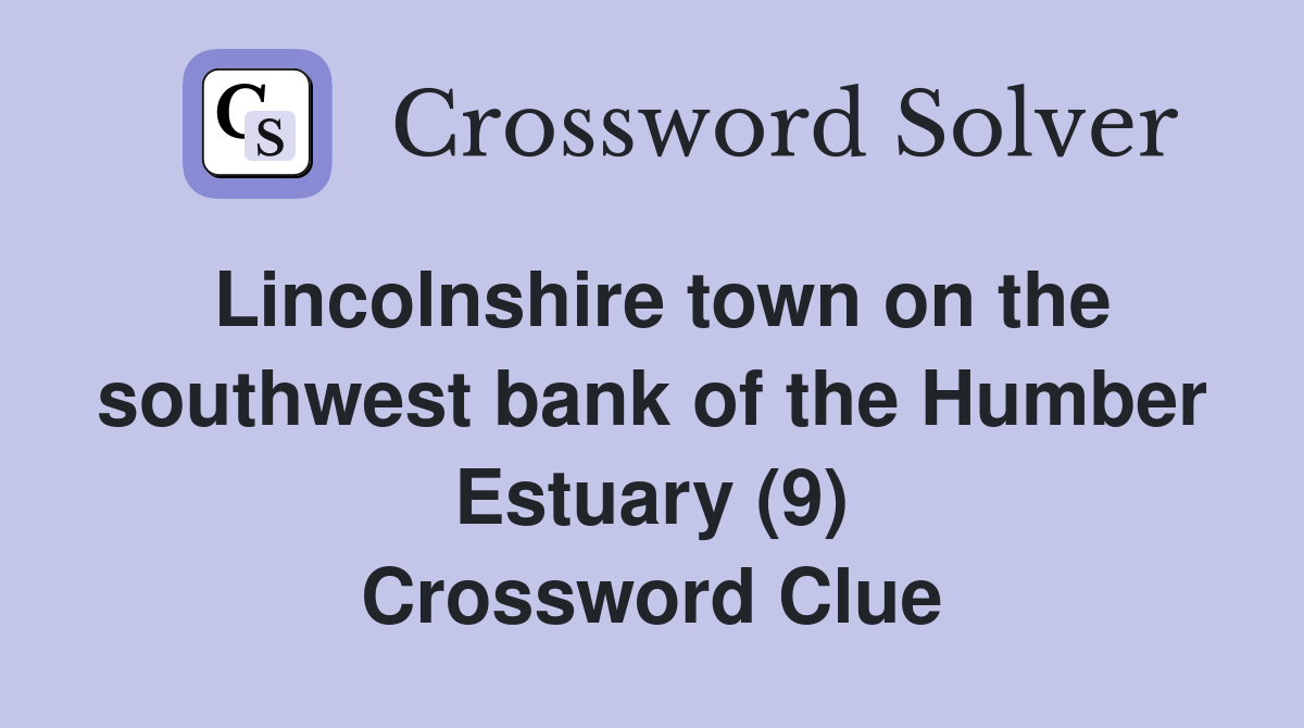 Lincolnshire town on the southwest bank of the Humber Estuary (9) Crossword Clue