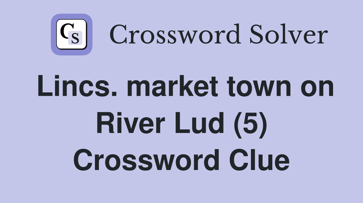 Lincs. market town on River Lud (5) Crossword Clue