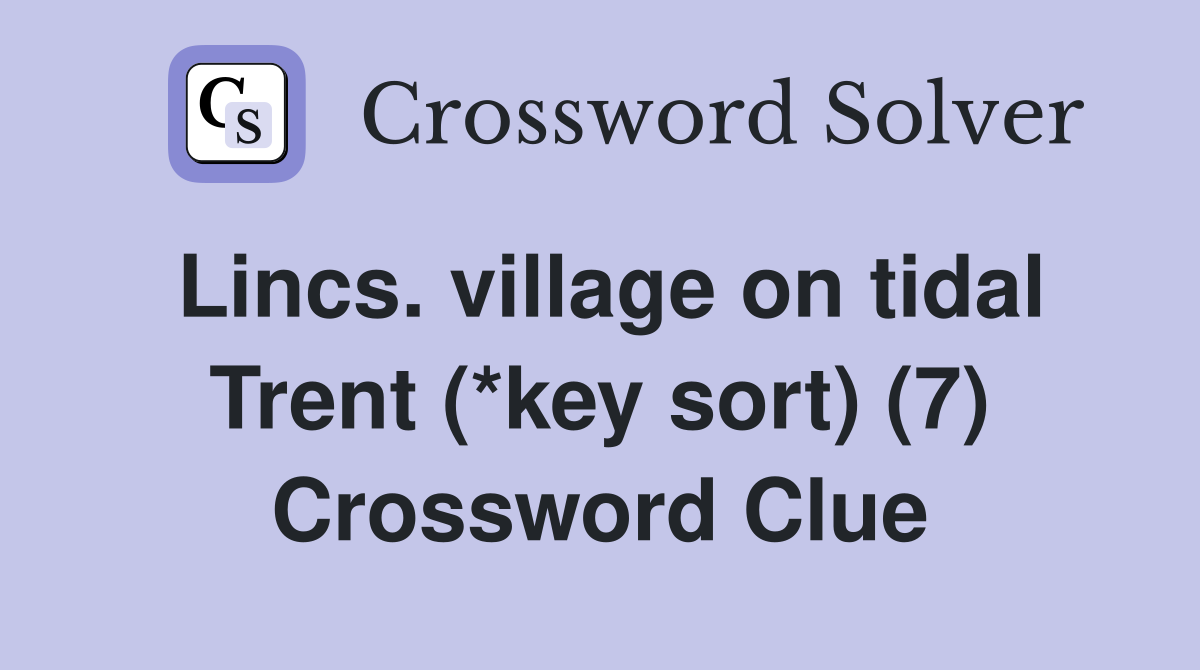 Lincs. village on tidal Trent (*key sort) (7) Crossword Clue
