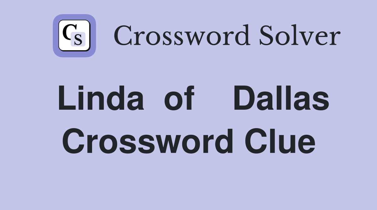 Linda  of    Dallas Crossword Clue
