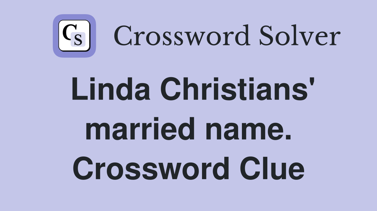 Linda Christians' married name. Crossword Clue