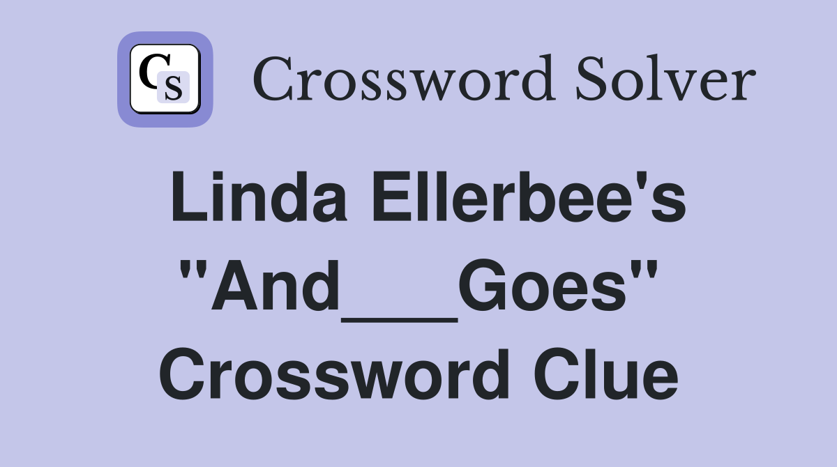 Linda Ellerbee's "And___Goes" Crossword Clue