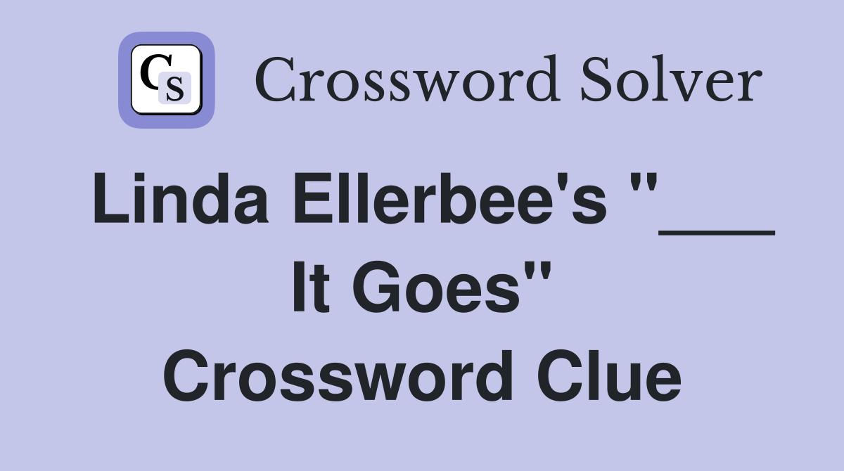 Linda Ellerbee's "___ It Goes" Crossword Clue