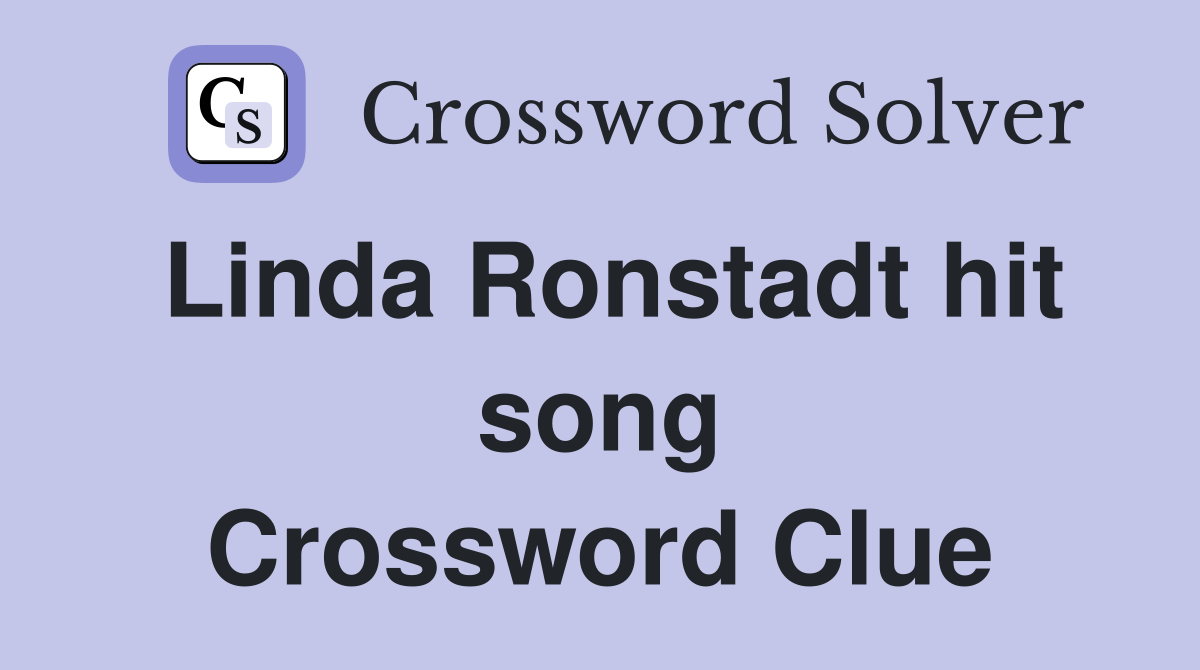 Linda Ronstadt hit song Crossword Clue