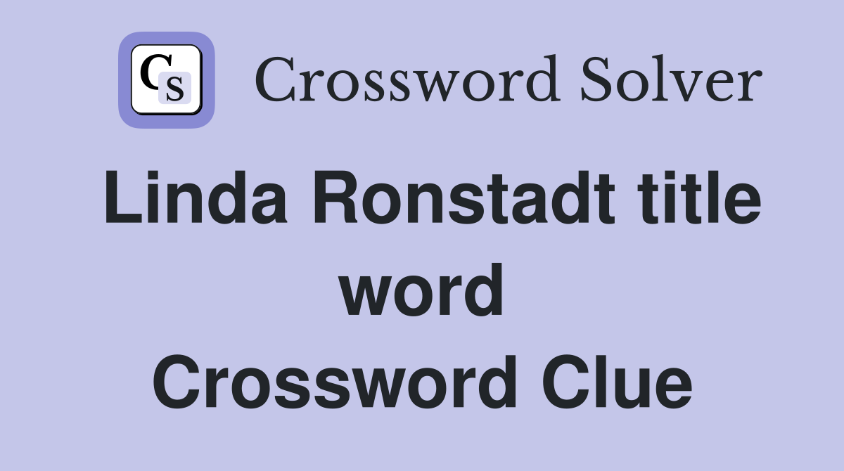 Linda Ronstadt title word Crossword Clue
