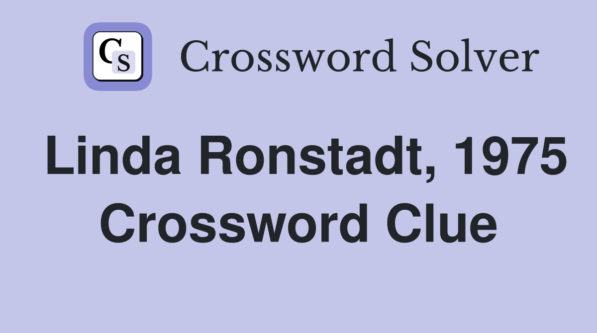 Linda Ronstadt, 1975 Crossword Clue