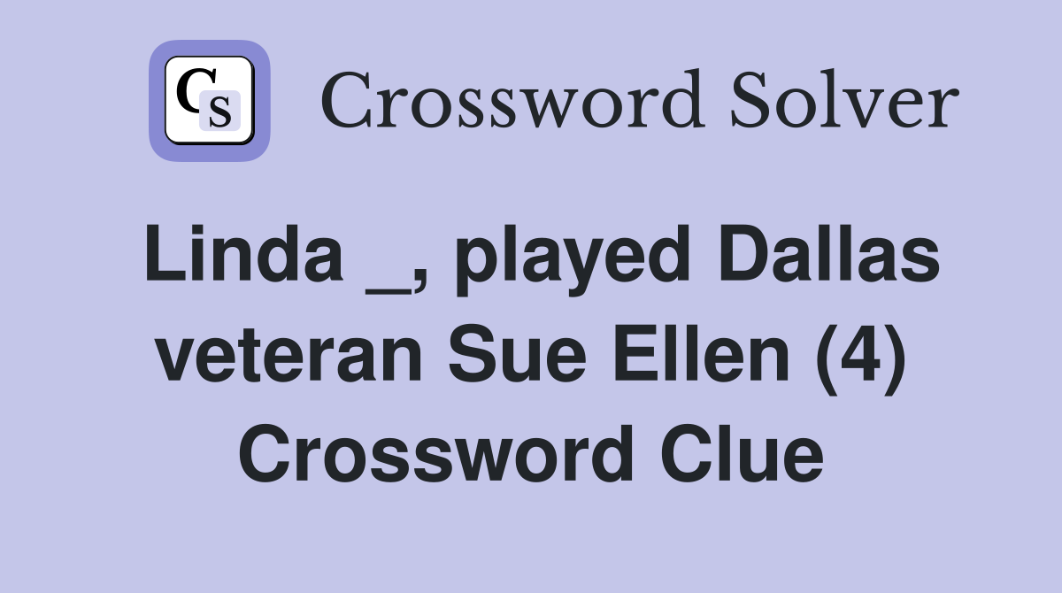Linda _, played Dallas veteran Sue Ellen (4) Crossword Clue