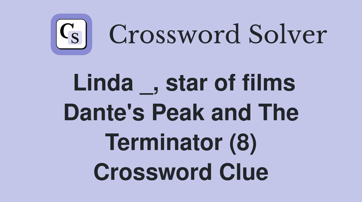 Linda _, star of films Dante's Peak and The Terminator (8) Crossword Clue