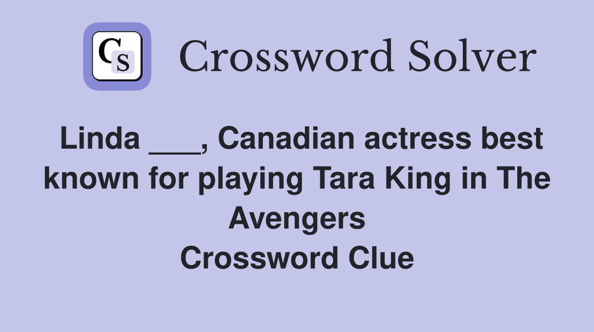 Linda ___, Canadian actress best known for playing Tara King in The Avengers Crossword Clue
