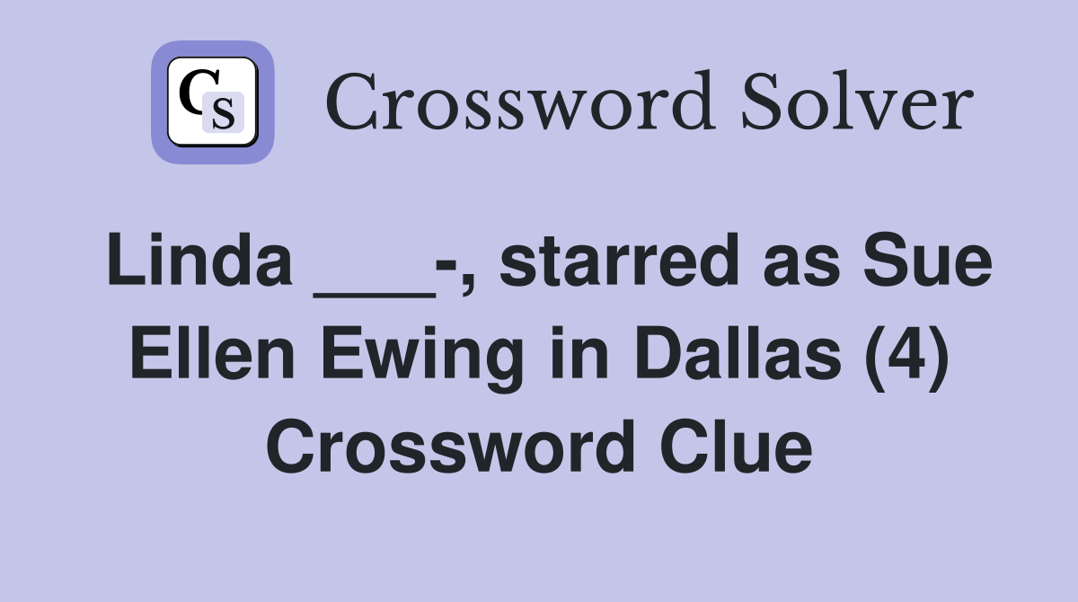 Linda ___-, starred as Sue Ellen Ewing in Dallas (4) Crossword Clue