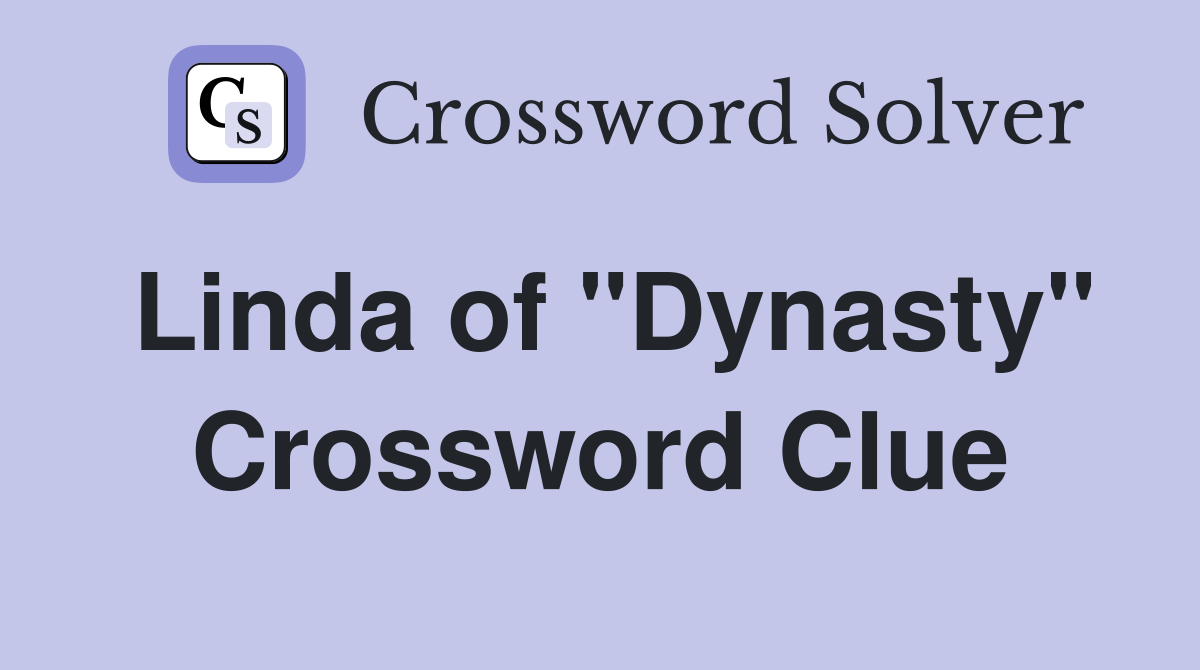 Linda of "Dynasty" Crossword Clue