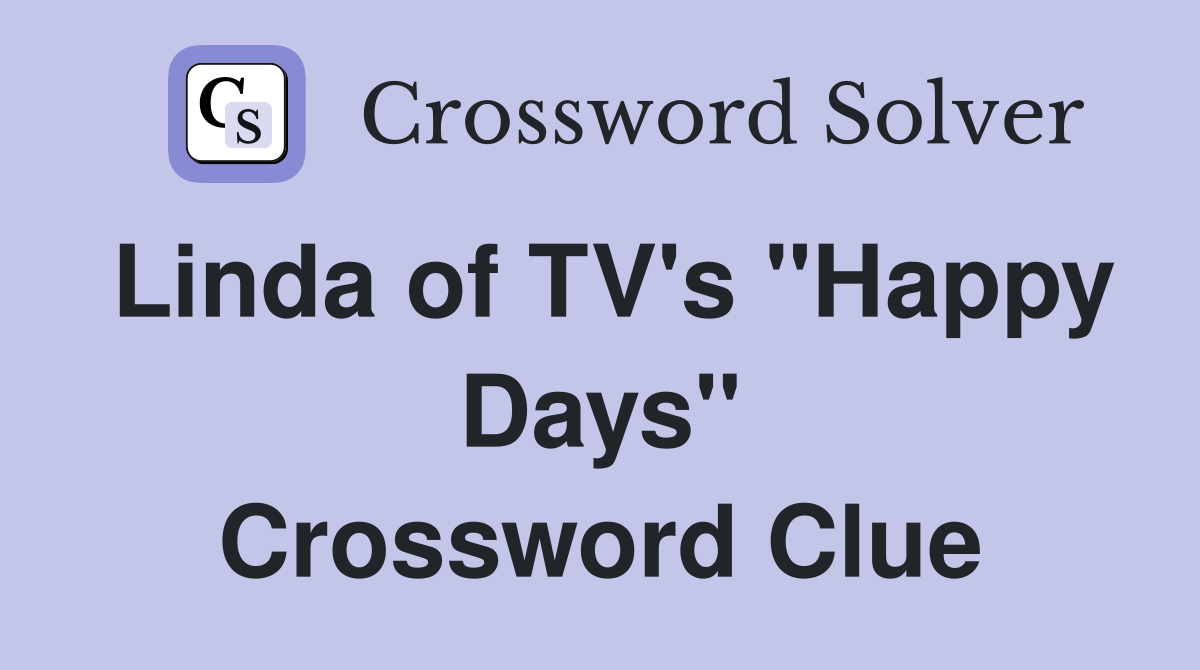 Linda of TV's "Happy Days" Crossword Clue