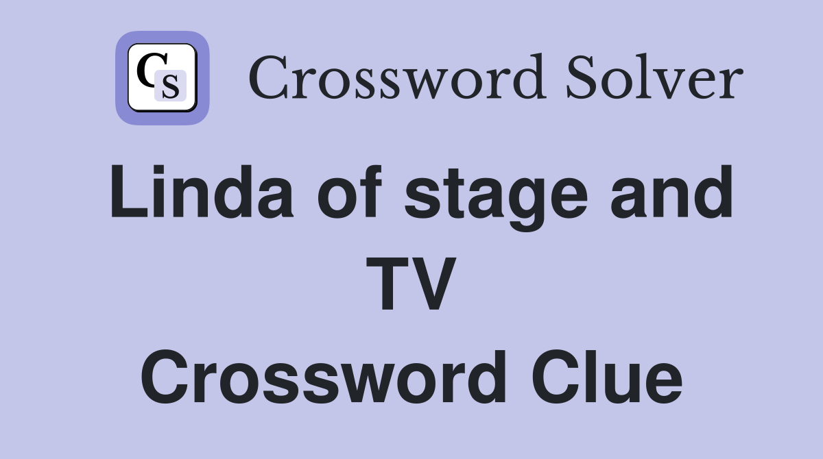 Linda of stage and TV Crossword Clue