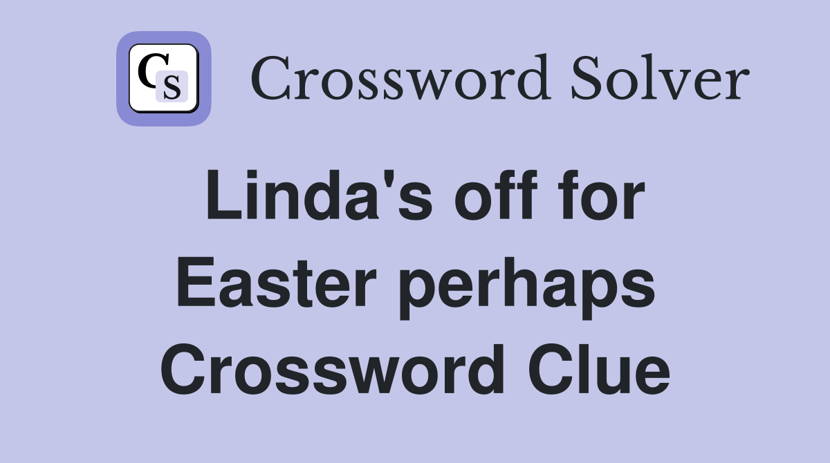 Linda's off for Easter perhaps Crossword Clue