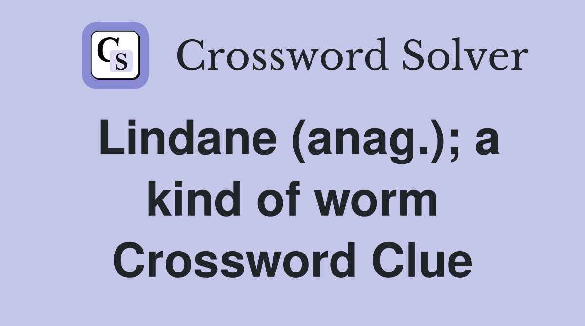 Lindane (anag.); a kind of worm Crossword Clue