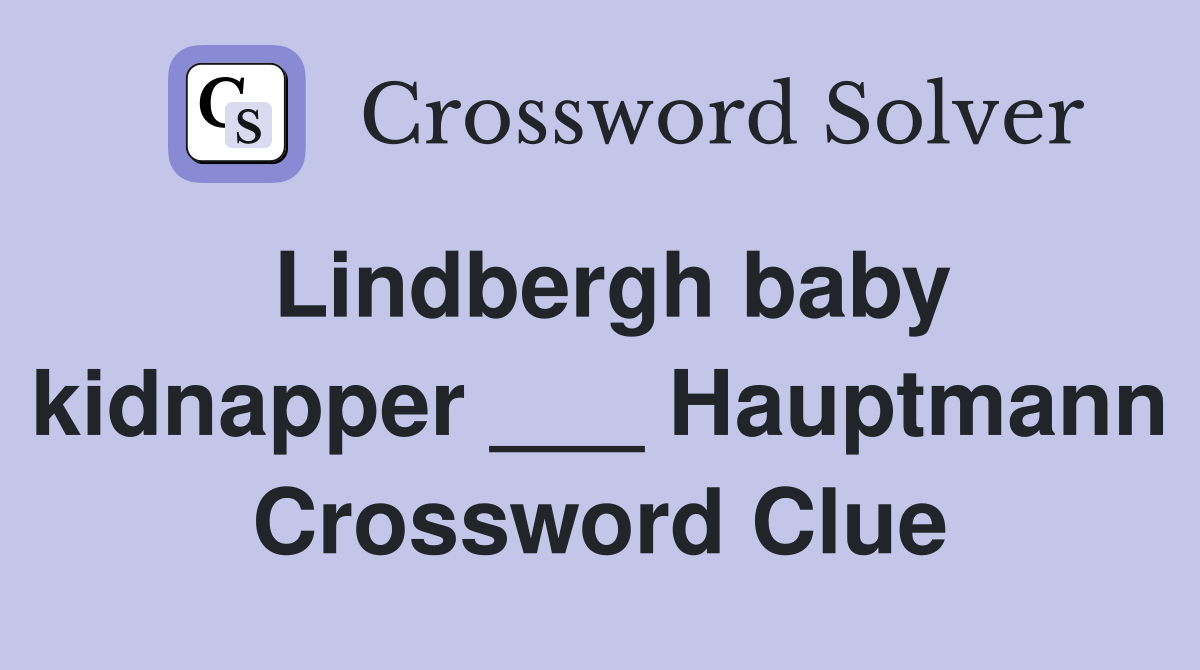 Lindbergh baby kidnapper ___ Hauptmann Crossword Clue