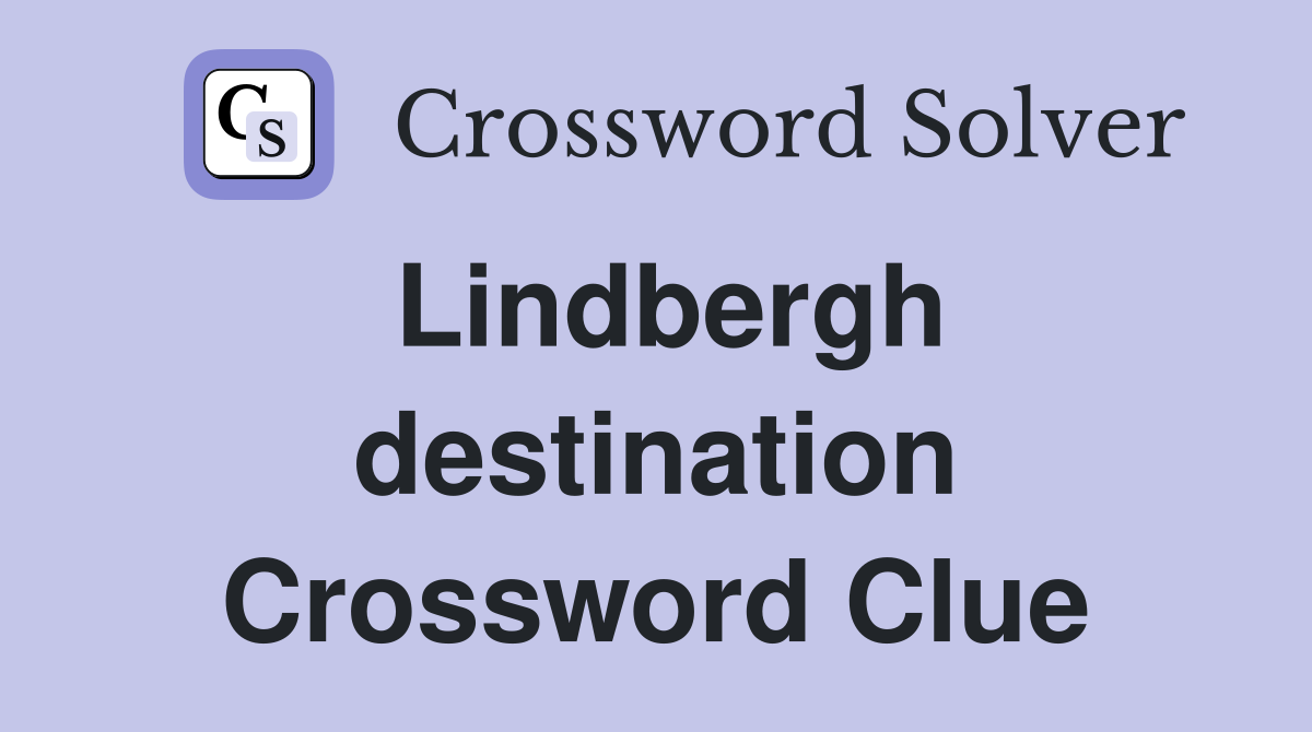 Lindbergh destination Crossword Clue