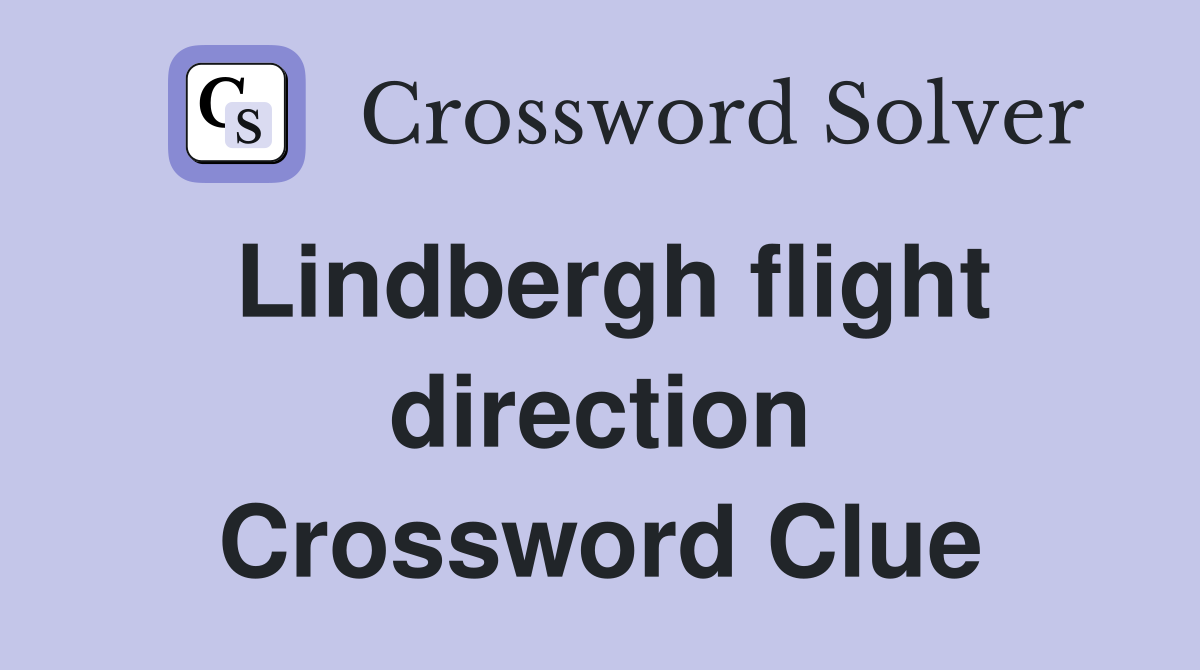 Lindbergh flight direction Crossword Clue