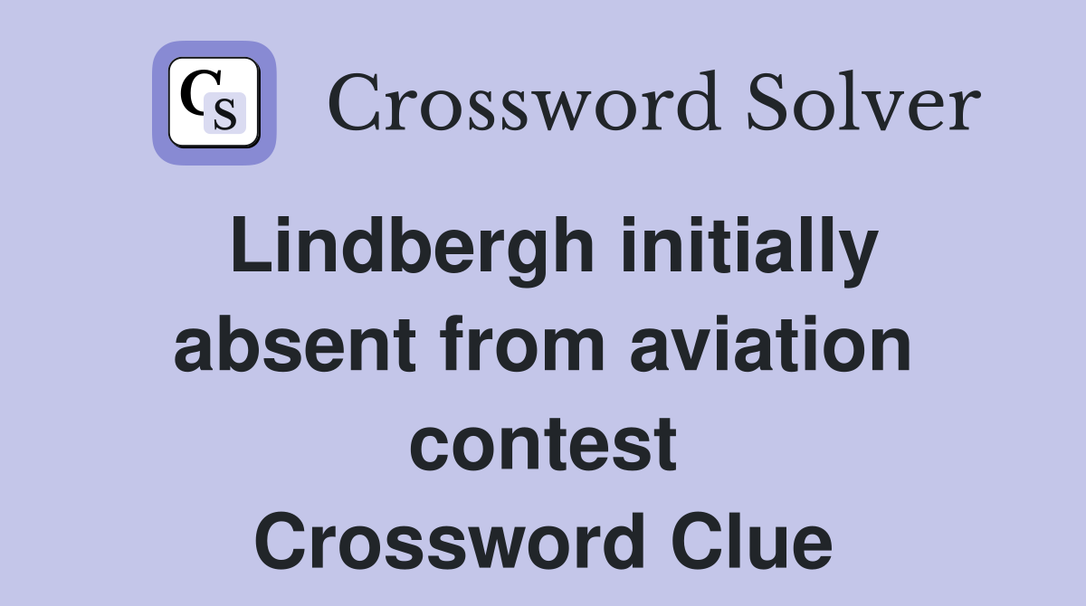Lindbergh initially absent from aviation contest Crossword Clue