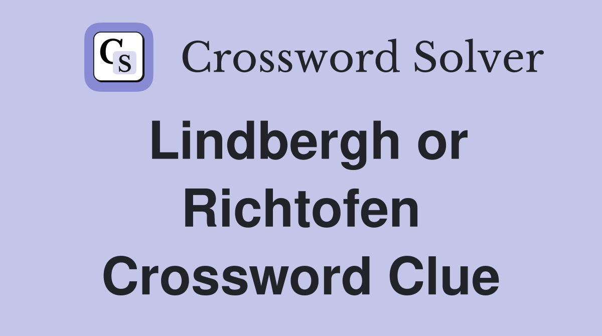 Lindbergh or Richtofen Crossword Clue