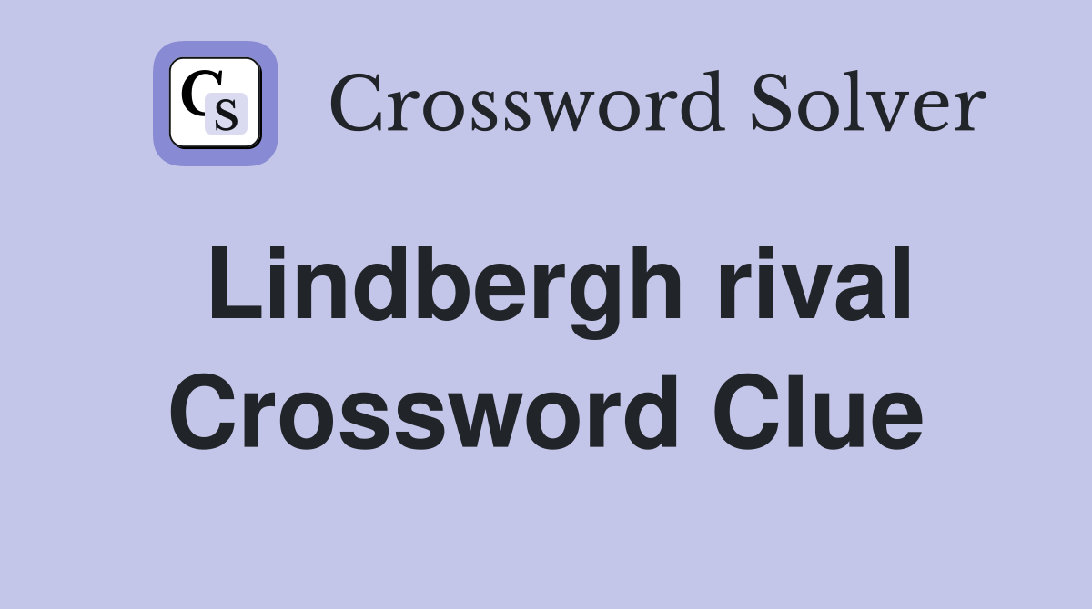 Lindbergh rival Crossword Clue