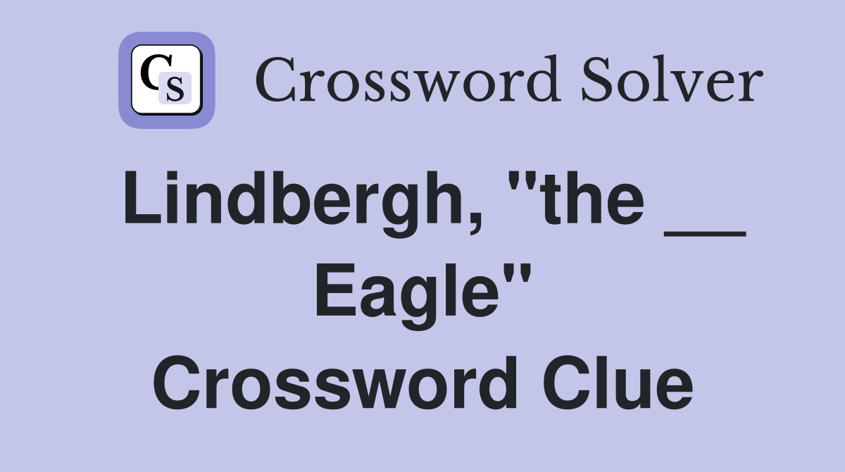 Lindbergh, "the __ Eagle" Crossword Clue