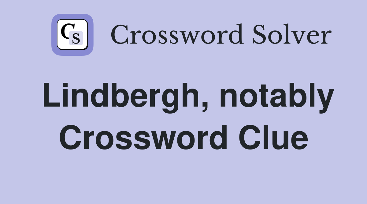 Lindbergh, notably Crossword Clue