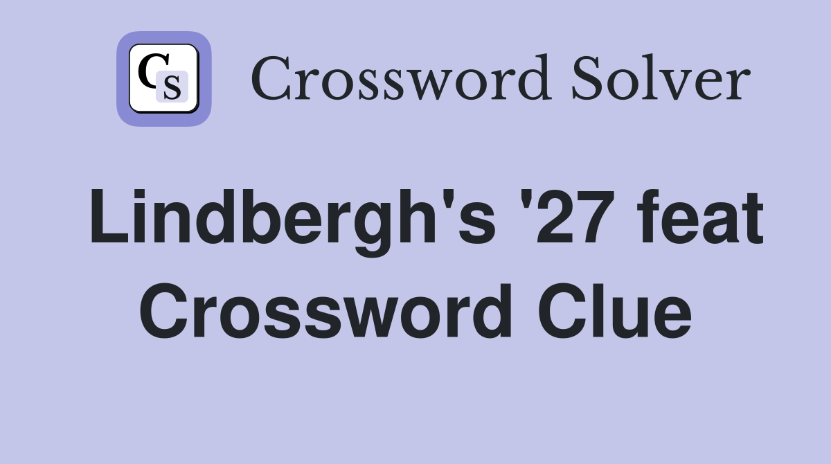 Lindbergh's '27 feat Crossword Clue
