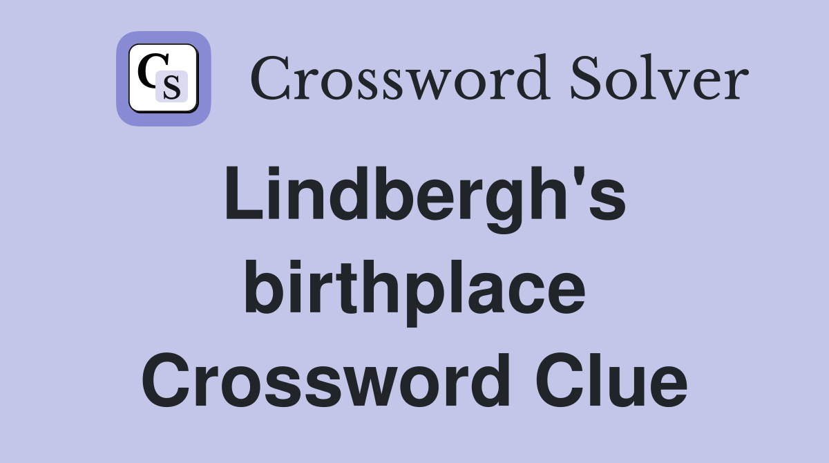 Lindbergh's birthplace Crossword Clue