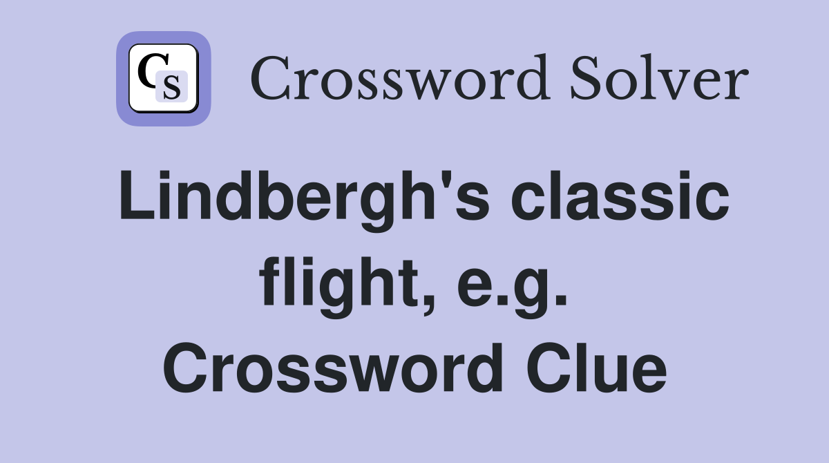 Lindbergh's classic flight, e.g. Crossword Clue