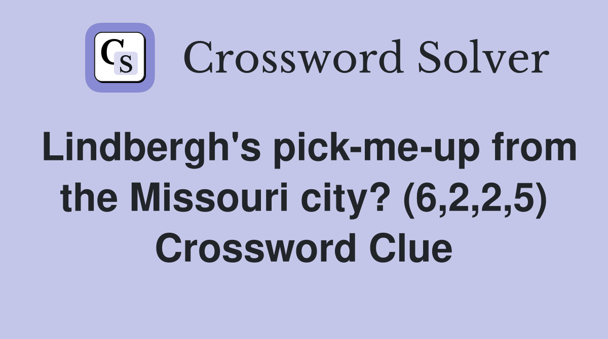 Lindbergh's pick-me-up from the Missouri city? (6,2,2,5) Crossword Clue